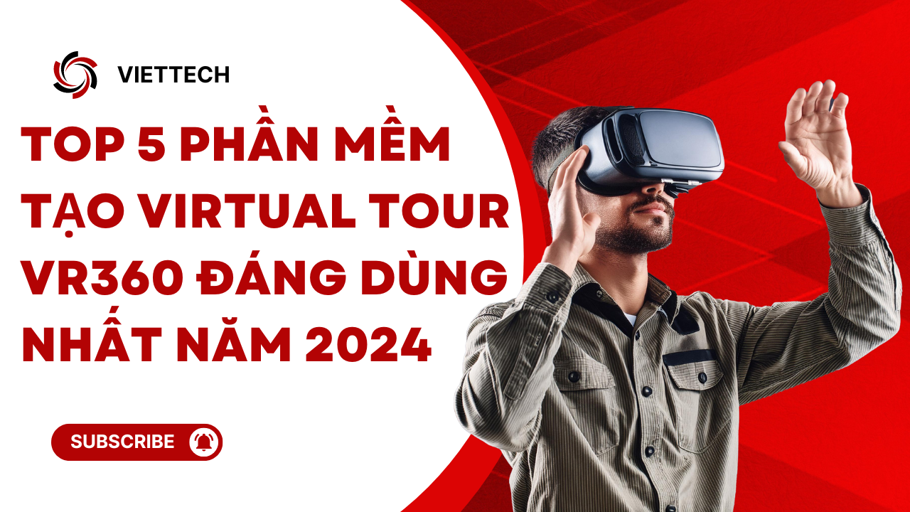 Top 5 phần mềm tạo Virtual Tour VR360 đáng dùng nhất năm 2024: Lựa chọn nào phù hợp với bạn?